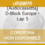 (Audiocassetta) D-Block Europe - Lap 5 cd