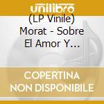 (LP Vinile) Morat - Sobre El Amor Y Sus Efectos Secundarios lp vinile