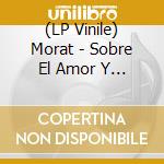 (LP Vinile) Morat - Sobre El Amor Y Sus Efectos Secundarios vinile