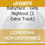 Babyface - Girls Nightout (2 Extra Track) cd