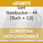 Gert Steinbucker - 44 (Buch + Cd) cd