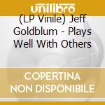 (LP Vinile) Jeff Goldblum - Plays Well With Others vinile