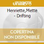 Henriette,Mette - Drifting cd musicale