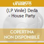 (LP Vinile) Deda - House Party vinile