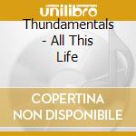 Thundamentals - All This Life cd