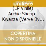 (LP Vinile) Archie Shepp - Kwanza (Verve By Request Series) vinile