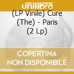 (LP Vinile) Cure (The) - Paris (2 Lp) vinile