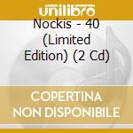 Nockis - 40 (Limited Edition) (2 Cd)