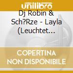 Dj Robin & Sch?Rze - Layla (Leuchtet Nachts Maxi-Single Ltd.Edt.) cd