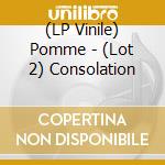 (LP Vinile) Pomme - (Lot 2) Consolation vinile