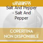 Salt And Pepper - Salt And Pepper cd musicale