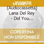 (Audiocassetta) Lana Del Rey - Did You Know That There's A Tunnel... (Mc)