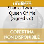 Shania Twain - Queen Of Me (Signed Cd) cd