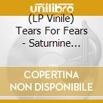 (LP Vinile) Tears For Fears - Saturnine Martial (2 Lp) (Rsd 2023) vinile