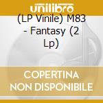 (LP Vinile) M83 - Fantasy (2 Lp) vinile