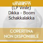 (LP Vinile) Dikka - Boom Schakkalakka lp vinile