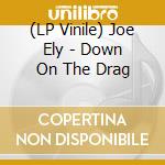 (LP Vinile) Joe Ely - Down On The Drag vinile