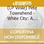 (LP Vinile) Pete Townshend - White City: A Novel vinile