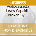 (Audiocassetta) Lewis Capaldi - Broken By Desire... cd