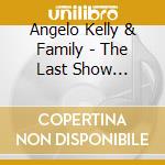 Angelo Kelly & Family - The Last Show (Ltd.Deluxe Edition-Cd/Dvd) cd