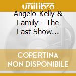 Angelo Kelly & Family - The Last Show (Ltd.Premium Edt.-Cd/Dvd/Bluray) cd musicale