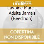 Lavoine Marc - Adulte Jamais (Reedition) cd