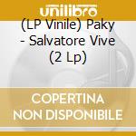 (LP Vinile) Paky - Salvatore Vive (2 Lp) vinile