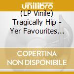 (LP Vinile) Tragically Hip - Yer Favourites Vol 2 (2 Lp) vinile