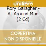 Rory Gallagher - All Around Man (2 Cd) cd