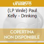 (LP Vinile) Paul Kelly - Drinking vinile