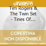 Tim Rogers & The Twin Set - Tines Of Stars Unfurled cd