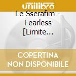 Le Sserafim - Fearless [Limite Edition A] cd musicale