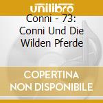 Conni - 73: Conni Und Die Wilden Pferde cd
