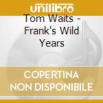 Tom Waits - Frank's Wild Years cd
