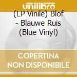 (LP Vinile) Blof - Blauwe Ruis (Blue Vinyl) vinile