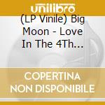 (LP Vinile) Big Moon - Love In The 4Th Dimension (Rsd 2023) vinile