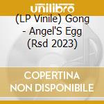 (LP Vinile) Gong - Angel'S Egg (Rsd 2023) vinile