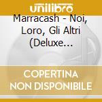 Marracash - Noi, Loro, Gli Altri (Deluxe Edition) (Cd+Dvd) cd musicale