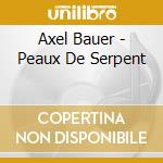 Axel Bauer - Peaux De Serpent cd