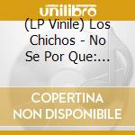 (LP Vinile) Los Chichos - No Se Por Que: 50Th Anniversary lp vinile