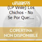 (LP Vinile) Los Chichos - No Se Por Que: 50Th Anniversary vinile