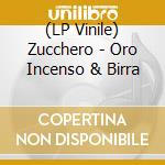 (LP Vinile) Zucchero - Oro Incenso & Birra lp vinile
