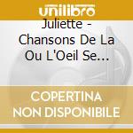 Juliette - Chansons De La Ou L'Oeil Se Pose cd