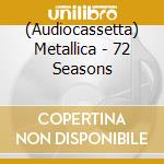 (Audiocassetta) Metallica - 72 Seasons cd