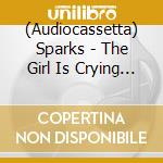 (Audiocassetta) Sparks - The Girl Is Crying In Her Latte cd