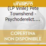 (LP Vinile) Pete Townshend - Psychoderelict. Music Only (2 Lp) vinile