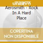 Aerosmith - Rock In A Hard Place cd musicale
