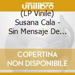 (LP Vinile) Susana Cala - Sin Mensaje De Buenos Dias lp vinile