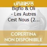 Bigflo & Oli - Les Autres Cest Nous (2 Cd) cd