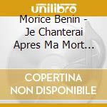 Morice Benin - Je Chanterai Apres Ma Mort (5 Cd) cd